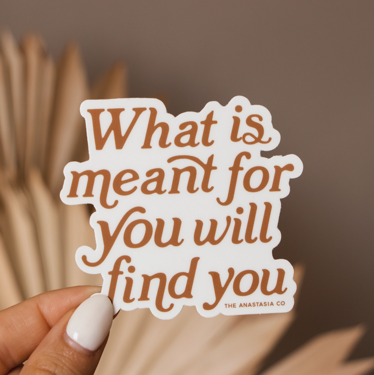 What Is Meant For You Will Find You Sticker