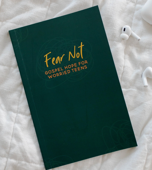 Fear Not | Gospel Hope For Worried Teens