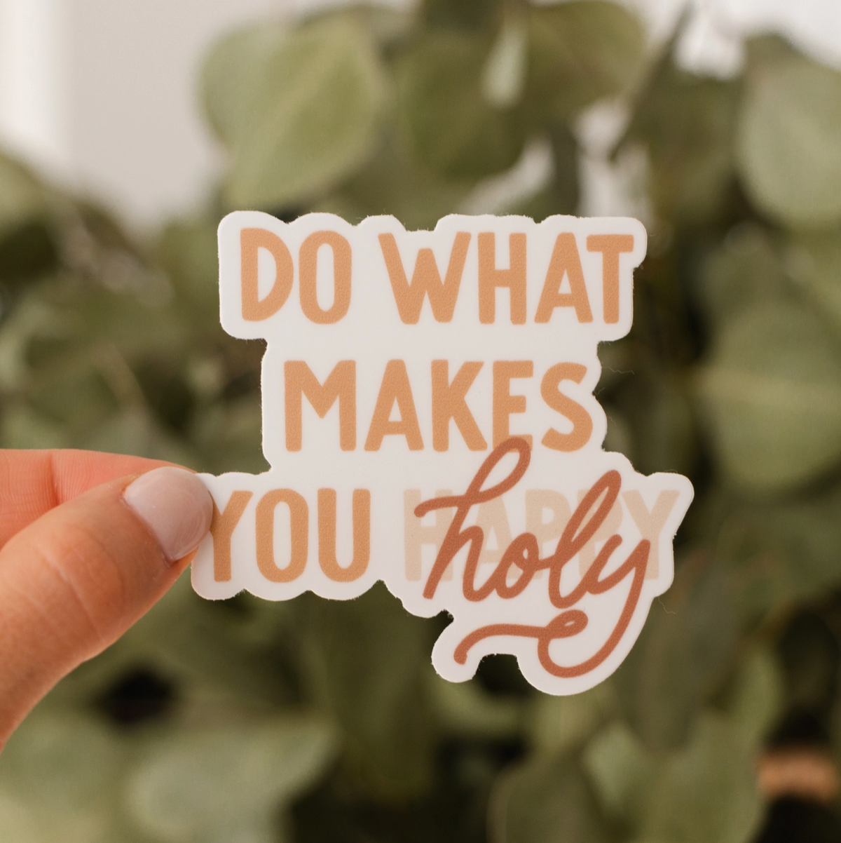 Do What Makes You Holy Sticker